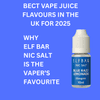 Best Vape Juice Flavours in the UK for 2025 – Why Elf Bar Nic Salt is the Vaper’s Favourite